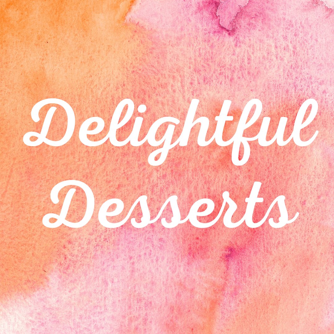 Delightful Desserts